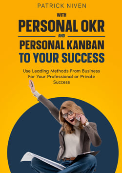 With Personal OKR and Personal Kanban to Your Success - Use Leading Methods From Business For Your Professional or Private Success
