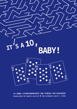 It’s a Ten, Baby! - Literaturen und Geschichten aus 10 Jahren MischMash