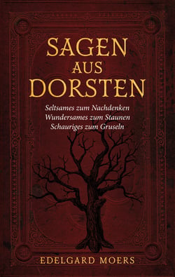 Sagen aus Dorsten - Seltsames zum Nachdenken - Wundersames zum Staunen - Schauriges zum Gruseln