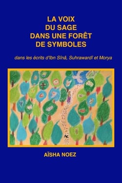 La voix du sage dans une forêt de symboles - Dans les textes d'Ibn Sînâ, Suhrawardî et Morya