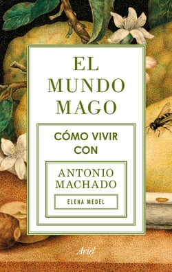 El mundo mago - Cómo vivir con Antonio Machado