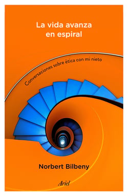 La vida avanza en espiral - Conversaciones sobre ética con mi nieto