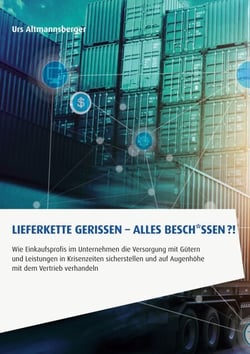 Lieferkette gerissen. Alles besch*ssen. - Wie Einkaufsprofis im Unternehmen die Versorgung mit Gütern und Leistungen in Krisenzeiten sicherstellen und auf Augenhöhe mit dem Vertrieb verhandeln