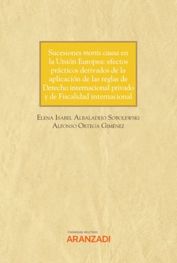 Sucesiones mortis causa en la Unión Europea: efectos prácticos derivados de la aplicación de las reglas de Derecho internacional privado y de Fiscalidad internacional