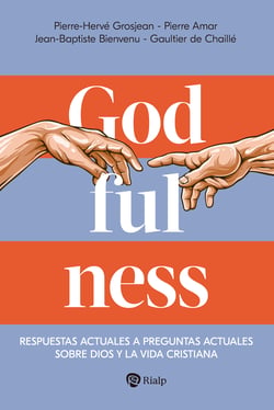 Godfulness - Respuestas actuales a preguntas actuales sobre Dios y la vida cristiana