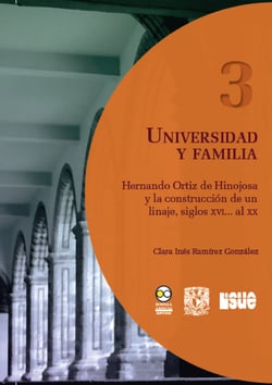 Universidad y familia - Hernando Ortiz de Hinojosa y la construcción de un linaje, siglos XVI... al XX