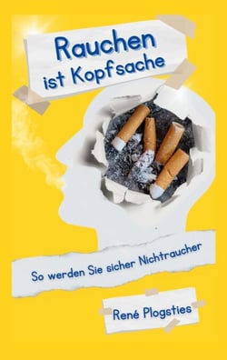 Rauchen ist Kopfsache - So werden Sie sicher Nichtraucher