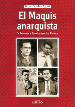 El maquis anarquista - De Toulouse a Barcelona por los Pirineos