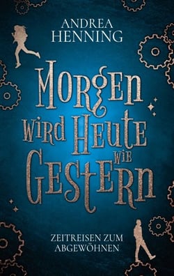 Morgen wird Heute wie Gestern - Zeitreisen zum Abgewöhnen