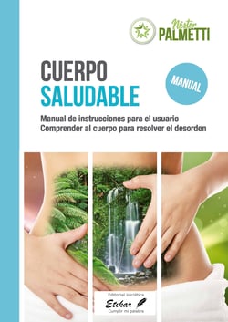 Cuerpo saludable - Manual de instrucciones para el usuario. Comprender al cuerpo para resolver el desorden.