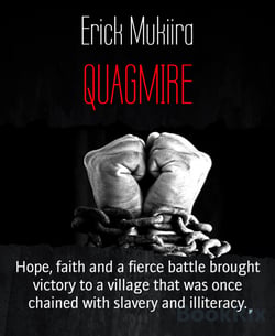 QUAGMIRE - Hope, faith and a fierce battle brought victory to a village that was once chained with slavery and illiteracy.