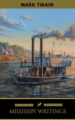 Mark Twain - Mississippi Writings - Tom Sawyer, Life on the Mississippi, Huckleberry Finn, Pudd'nhead Wilson