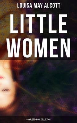 Little Women (Complete 4Book Collection) - Little Women, Good Wives, Little Men and Jo's Boys