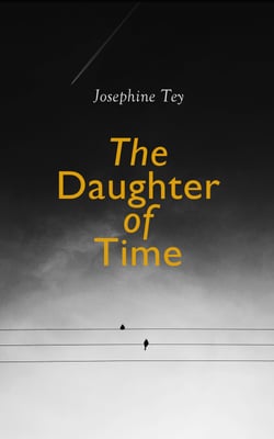 The Daughter of Time - Historical Mystery (Inspector Alan Grant Novel)