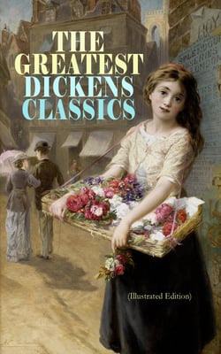 THE GREATEST DICKENS CLASSICS (Illustrated Edition) - Oliver Twist, The Pickwick Papers, Great Expectations, A Tale of Two Cities, Hard Times, David Copperfield, A Christmas Carol, Bleak House, Little Dorrit, Our Mutual Friend, The Life of Dickens