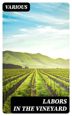 Labors in the Vineyard - Twelfth Book of the Faith-Promoting Series. Designed for the Instruction and Encouragement of Young Latter-Day Saints