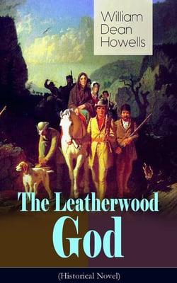The Leatherwood God (Historical Novel) - The Legend of Joseph C. Dylkes - Story of the incredible messianic figure in the early settlement of the Ohio Country