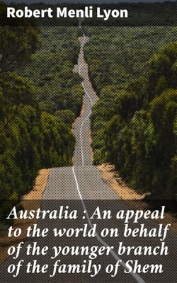 Australia : An appeal to the world on behalf of the younger branch of the family of Shem
