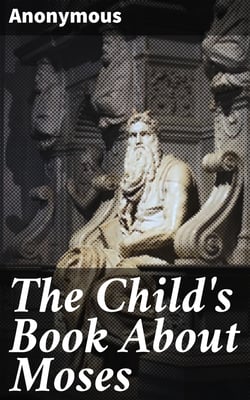 The Child's Book About Moses