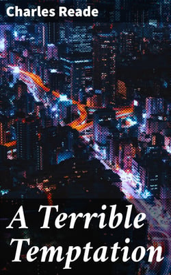 A Terrible Temptation - A Story of To-Day