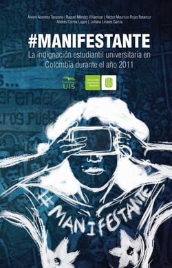 #Manifestante - La indignación estudiantil universitaria en Colombia durante el año 2011