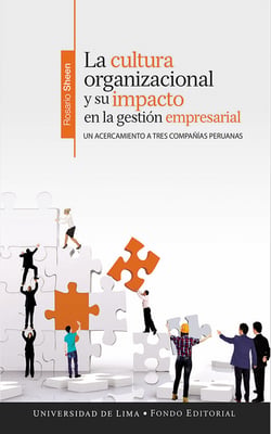 La cultura organizacional y su impacto en la gestión empresarial - Un acercamiento a tres compañías peruanas