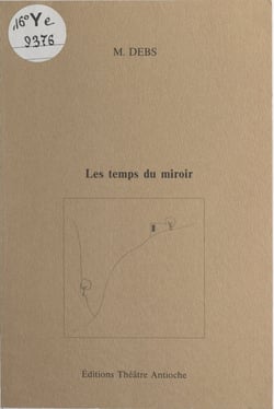Les temps du miroir - Partition théâtrale pour 3 acteurs