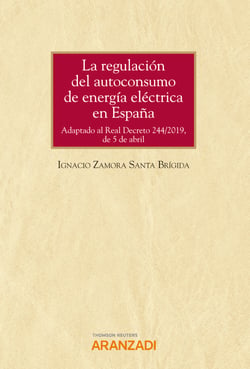La regulación del autoconsumo de energía eléctrica en España - Adaptado al Real Decreto 244/2019, de 5 de abril