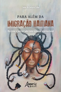 Para Além da Imigração Haitiana: - Racismo e Patriarcado como Sistema Internacional