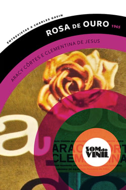 Rosa de ouro, Aracy Côrtes e Clementina de Jesus - Entrevistas a Charles Gavin