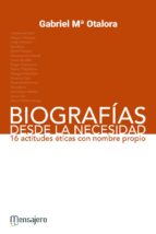BIOGRAFÍAS DESDE LA NECESIDAD - 16 actitudes éticas con nombre propio