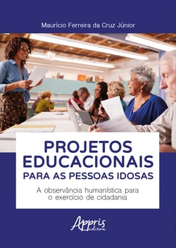 Projetos Educacionais para as Pessoas Idosas: A Observância Humanística para o Exercício de Cidadania