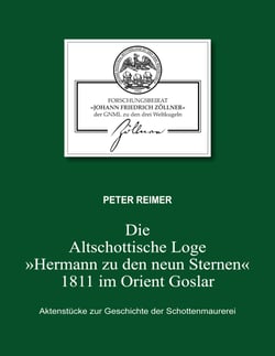 Die Altschottische Loge "Hermann zu den neun Sternen" 1811 im Orient Goslar - Aktenstücke zur Geschichte der Schottenmaurerei