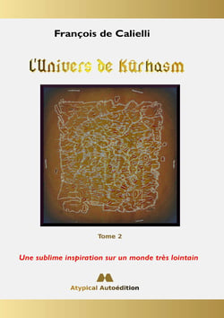 L'Univers de Kûrhasm - Tome 2 - Une sublime inspiration sur un monde très lointain
