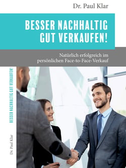 Besser nachhaltig gut verkaufen! - Natürlich erfolgreich im persönlichen Face-to-Face-Verkauf