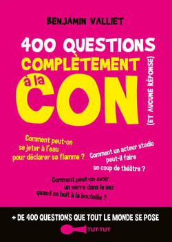 400 questions complètement à la con - + de 400 questions que tout le monde se pose