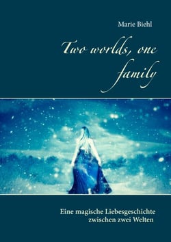 Two worlds, one family - Eine magische Liebesgeschichte zwischen zwei Welten