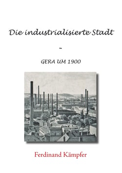 Die industrialisierte Stadt - Gera um 1900