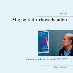 Mig og kulturhovedstaden - Notater og tekster fra AARHUS 2017