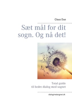Sæt mål for dit sogn. Og nå det! - Total guide til bedre dialog med sognet
