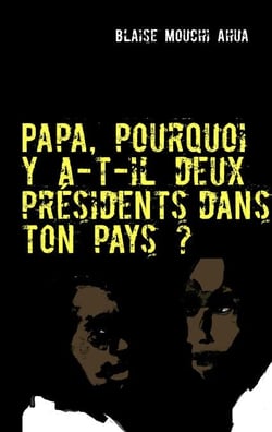 Papa, pourquoi y a-t-il deux présidents dans ton pays ?