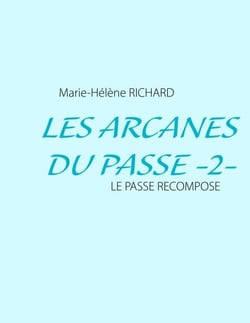 Les Arcanes du Passe -2- - Le passé recomposé