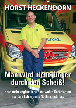 Man wird nicht jünger durch den Scheiss! - noch mehr unglaubliche aber wahre Geschichten aus dem Leben eines Notfallsanitäters