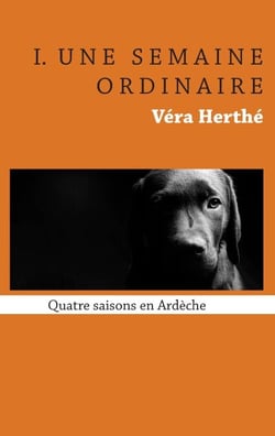 Une semaine ordinaire - Quatre saisons en Ardèche