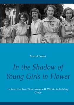 In the Shadow of Young Girls in Flower - In Search of Lost Time: Volume II. Within A Budding Grove
