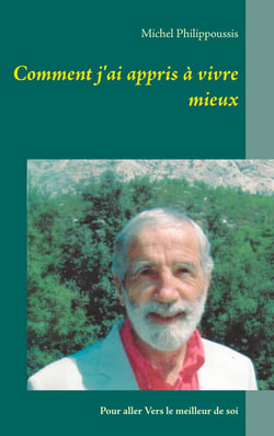 Comment j'ai appris à vivre mieux - Pour aller Vers le meilleur de soi