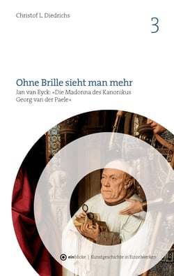 Ohne Brille sieht man mehr - Jan van Eyck: "Die Madonna des Kanonikus Georg van der Paele"