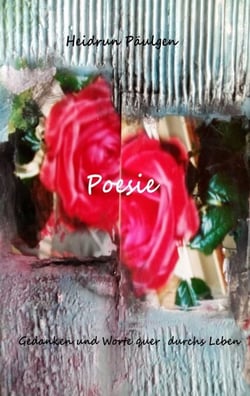Poesie - Gedanken und Worte quer durchs Leben