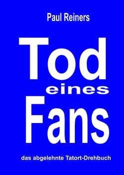 Tod eines Fans - Das abgelehnte Tatort-Drehbuch