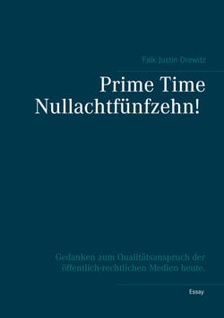 Prime Time Nullachtfünfzehn! - Gedanken zum Qualitätsanspruch der öffentlich-rechtlichen Medien heute.